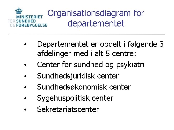 Organisationsdiagram for departementet • • • Departementet er opdelt i følgende 3 afdelinger med