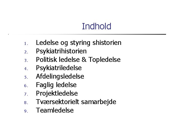 Indhold 1. 2. 3. 4. 5. 6. 7. 8. 9. Ledelse og styring shistorien