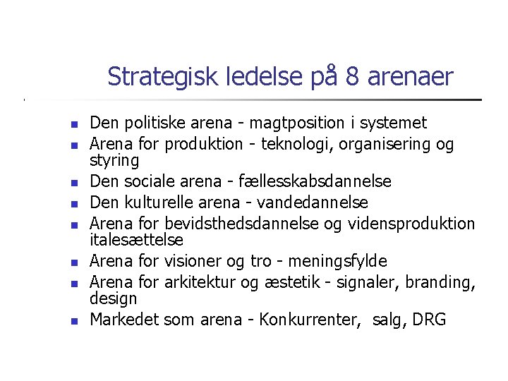 Strategisk ledelse på 8 arenaer Den politiske arena - magtposition i systemet Arena for