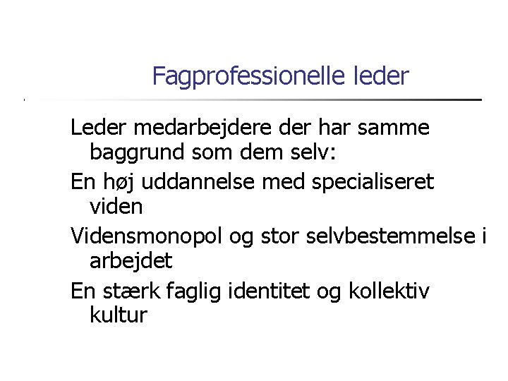 Fagprofessionelle leder Leder medarbejdere der har samme baggrund som dem selv: En høj uddannelse