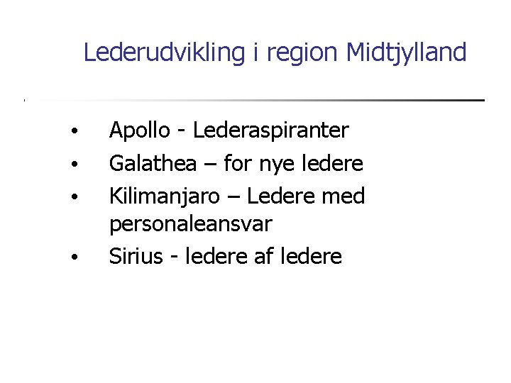 Lederudvikling i region Midtjylland • • Apollo - Lederaspiranter Galathea – for nye ledere