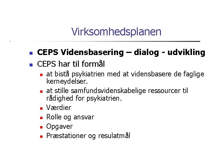 Virksomhedsplanen CEPS Vidensbasering – dialog - udvikling CEPS har til formål at bistå psykiatrien