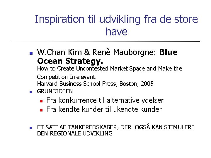 Inspiration til udvikling fra de store have W. Chan Kim & Renè Mauborgne: Blue