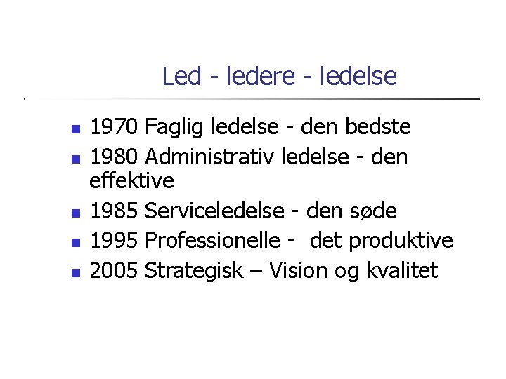 Led - ledere - ledelse 1970 Faglig ledelse - den bedste 1980 Administrativ ledelse