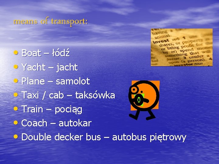 means of transport: • Boat – łódź • Yacht – jacht • Plane –