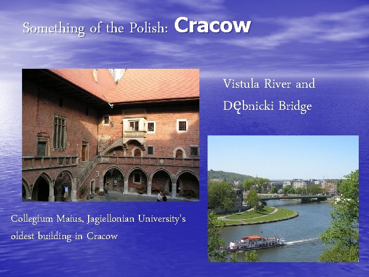 Something of the Polish: Cracow Vistula River and Dębnicki Bridge Collegium Maius, Jagiellonian University's
