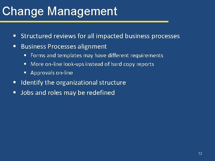 Change Management § Structured reviews for all impacted business processes § Business Processes alignment Change Management § Structured reviews for all impacted business processes § Business Processes alignment