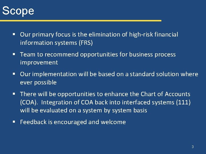 Scope § Our primary focus is the elimination of high-risk financial information systems (FRS) Scope § Our primary focus is the elimination of high-risk financial information systems (FRS)