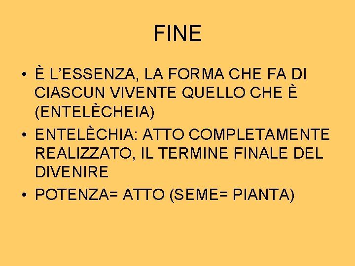 FINE • È L’ESSENZA, LA FORMA CHE FA DI CIASCUN VIVENTE QUELLO CHE È