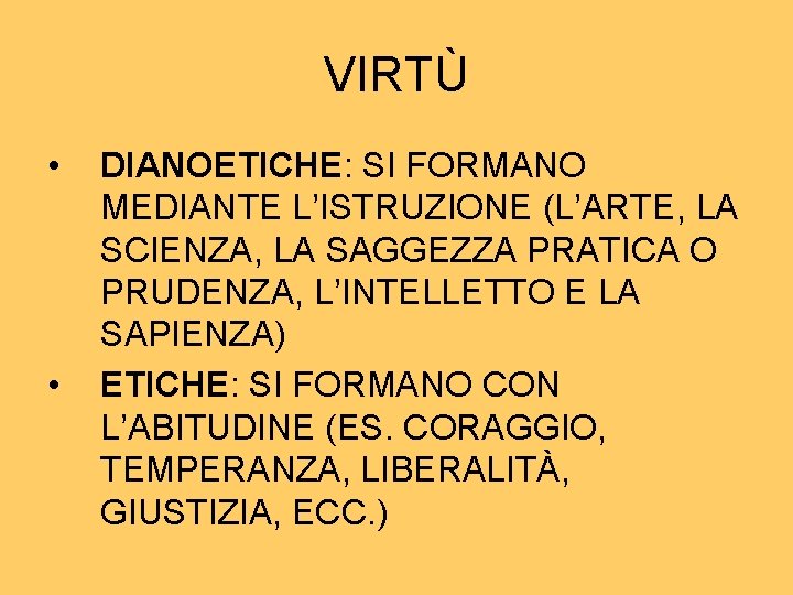 VIRTÙ • • DIANOETICHE: SI FORMANO MEDIANTE L’ISTRUZIONE (L’ARTE, LA SCIENZA, LA SAGGEZZA PRATICA