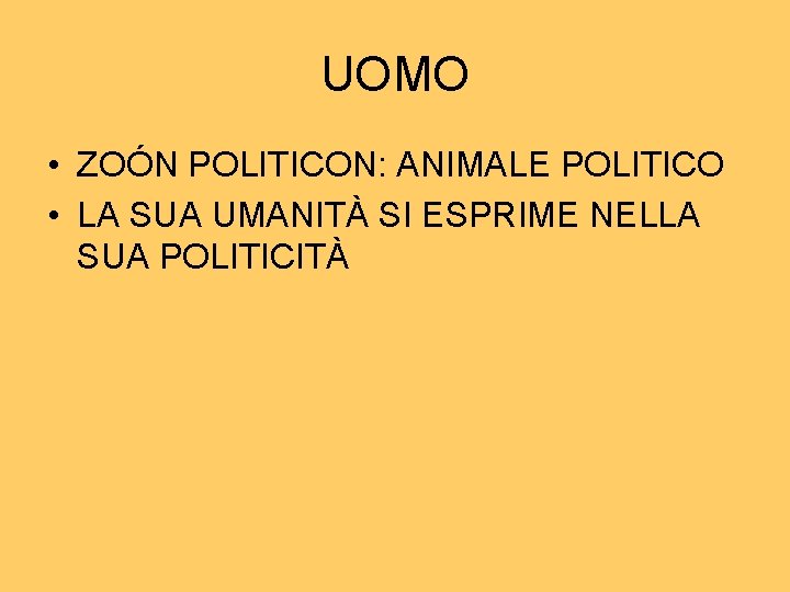 UOMO • ZOÓN POLITICON: ANIMALE POLITICO • LA SUA UMANITÀ SI ESPRIME NELLA SUA