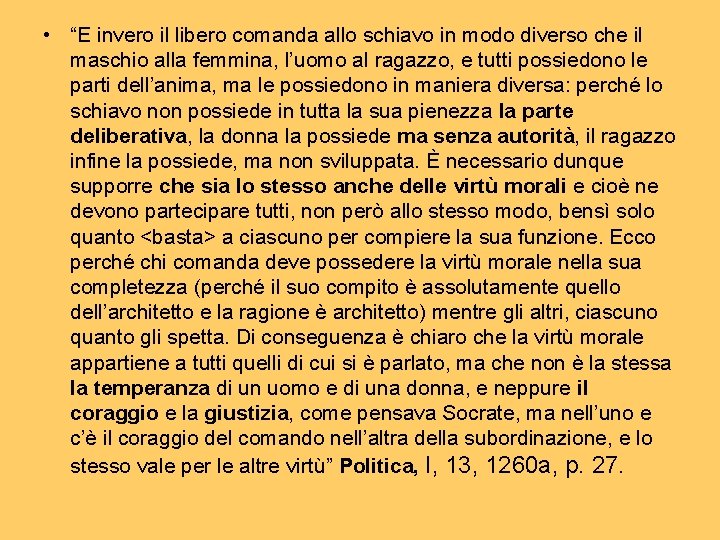  • “E invero il libero comanda allo schiavo in modo diverso che il