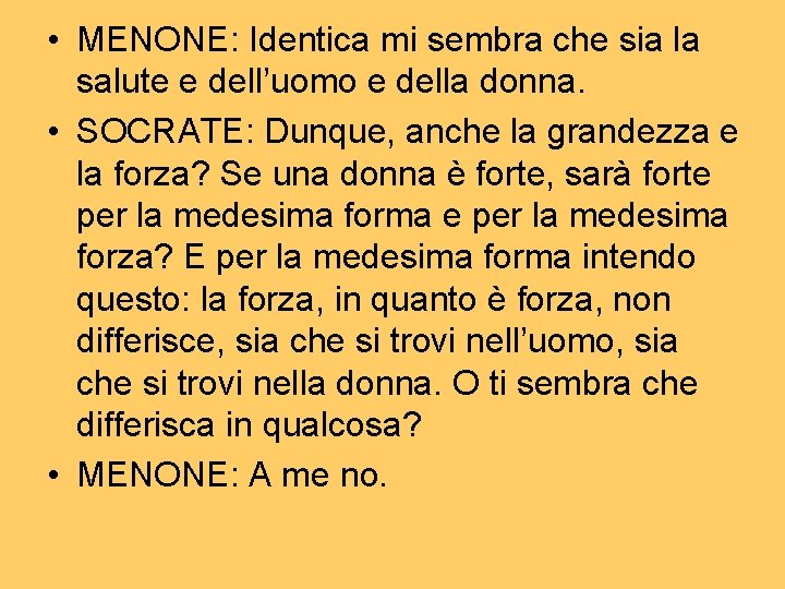  • MENONE: Identica mi sembra che sia la salute e dell’uomo e della