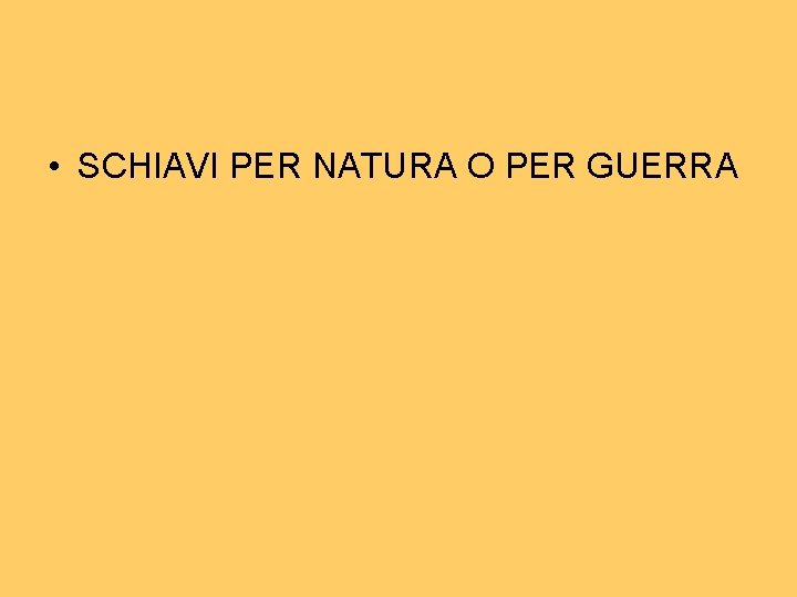  • SCHIAVI PER NATURA O PER GUERRA 