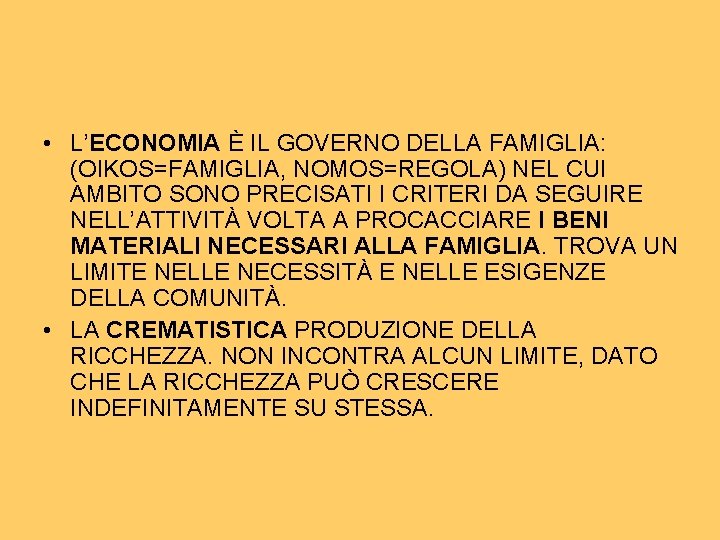  • L’ECONOMIA È IL GOVERNO DELLA FAMIGLIA: (OIKOS=FAMIGLIA, NOMOS=REGOLA) NEL CUI AMBITO SONO