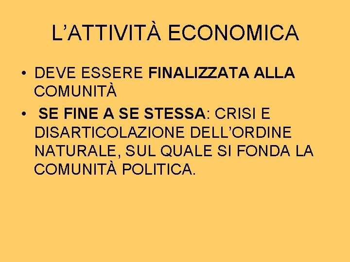 L’ATTIVITÀ ECONOMICA • DEVE ESSERE FINALIZZATA ALLA COMUNITÀ • SE FINE A SE STESSA: