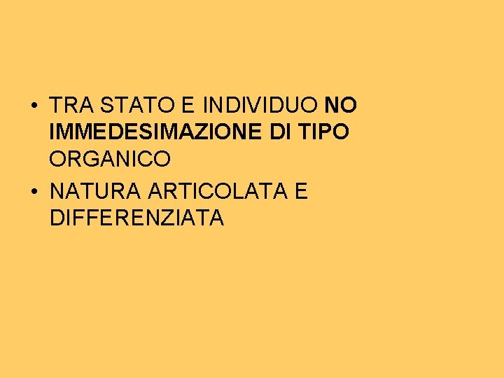  • TRA STATO E INDIVIDUO NO IMMEDESIMAZIONE DI TIPO ORGANICO • NATURA ARTICOLATA