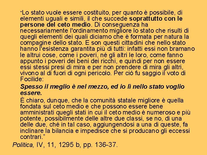 “Lo stato vuole essere costituito, per quanto è possibile, di elementi uguali e simili,