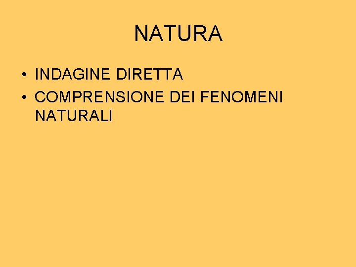 NATURA • INDAGINE DIRETTA • COMPRENSIONE DEI FENOMENI NATURALI 