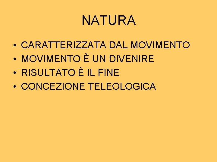 NATURA • • CARATTERIZZATA DAL MOVIMENTO È UN DIVENIRE RISULTATO È IL FINE CONCEZIONE