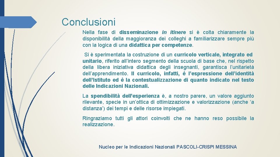 Conclusioni Nella fase di disseminazione in itinere si è colta chiaramente la disponibilità della