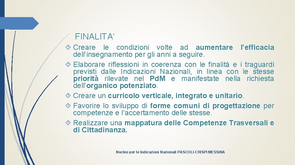 FINALITA’ Creare le condizioni volte ad aumentare l’efficacia dell’insegnamento per gli anni a seguire.