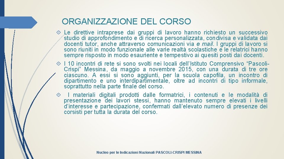 ORGANIZZAZIONE DEL CORSO Le direttive intraprese dai gruppi di lavoro hanno richiesto un successivo