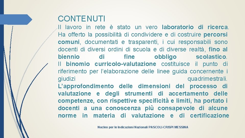 CONTENUTI Il lavoro in rete è stato un vero laboratorio di ricerca. Ha offerto