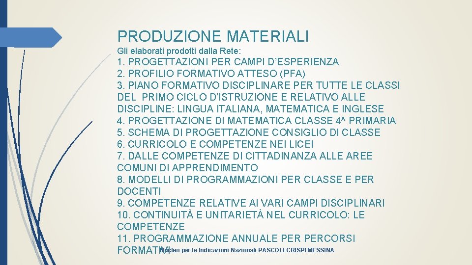 PRODUZIONE MATERIALI Gli elaborati prodotti dalla Rete: 1. PROGETTAZIONI PER CAMPI D’ESPERIENZA 2. PROFILIO