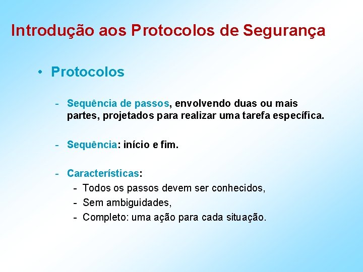 Introdução aos Protocolos de Segurança • Protocolos - Sequência de passos, envolvendo duas ou