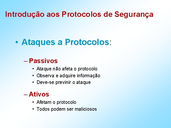 Introdução aos Protocolos de Segurança • Ataques a Protocolos: – Passivos • Ataque não