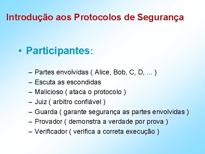 Introdução aos Protocolos de Segurança • Participantes: – – – – Partes envolvidas (