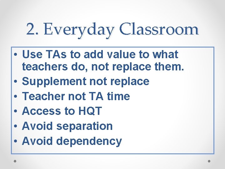 2. Everyday Classroom • Use TAs to add value to what teachers do, not