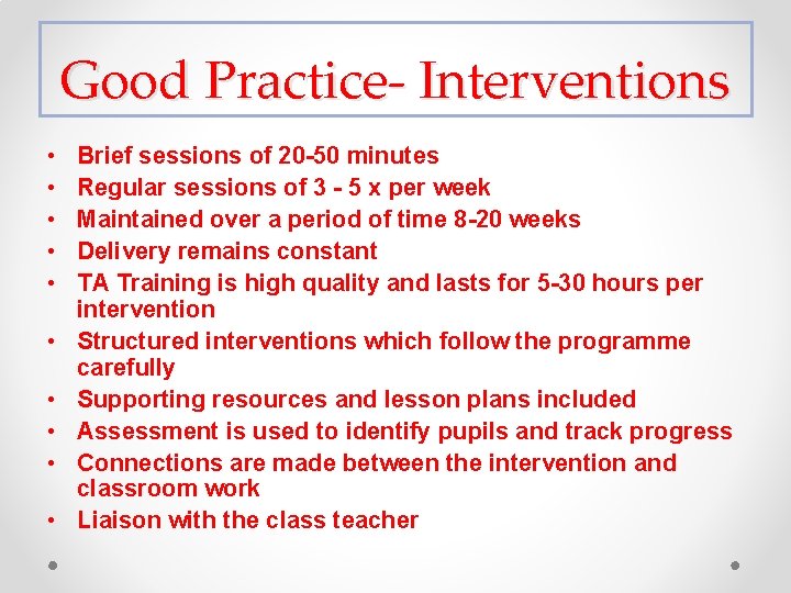 Good Practice- Interventions • • • Brief sessions of 20 -50 minutes Regular sessions