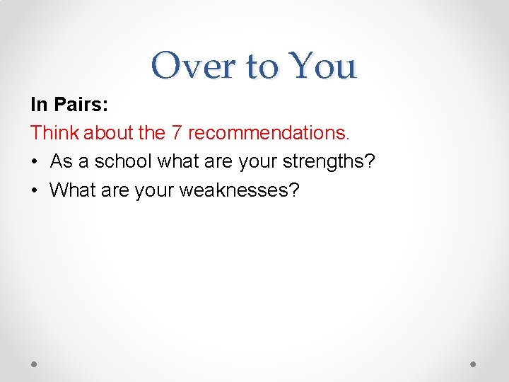 Over to You In Pairs: Think about the 7 recommendations. • As a school