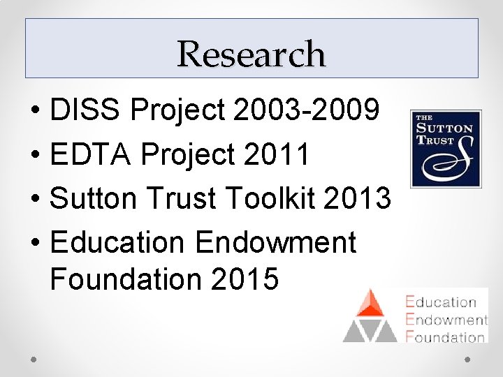 Research • DISS Project 2003 -2009 • EDTA Project 2011 • Sutton Trust Toolkit