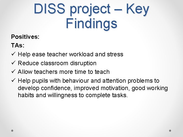 DISS project – Key Findings Positives: TAs: ü Help ease teacher workload and stress