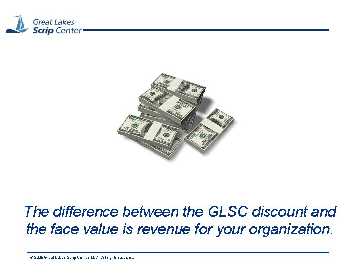 The difference between the GLSC discount and the face value is revenue for your