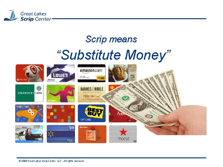 Scrip means “Substitute Money” © 2008 Great Lakes Scrip Center, LLC. All rights reserved.