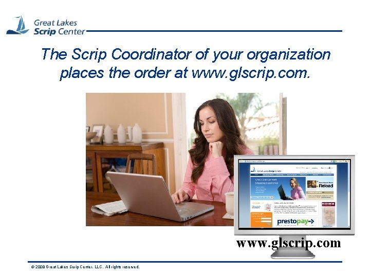 The Scrip Coordinator of your organization places the order at www. glscrip. com ©