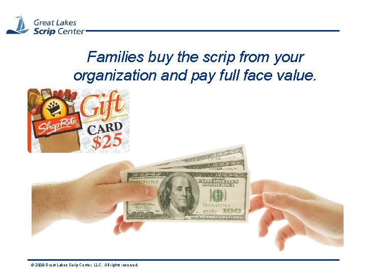 Families buy the scrip from your organization and pay full face value. © 2008