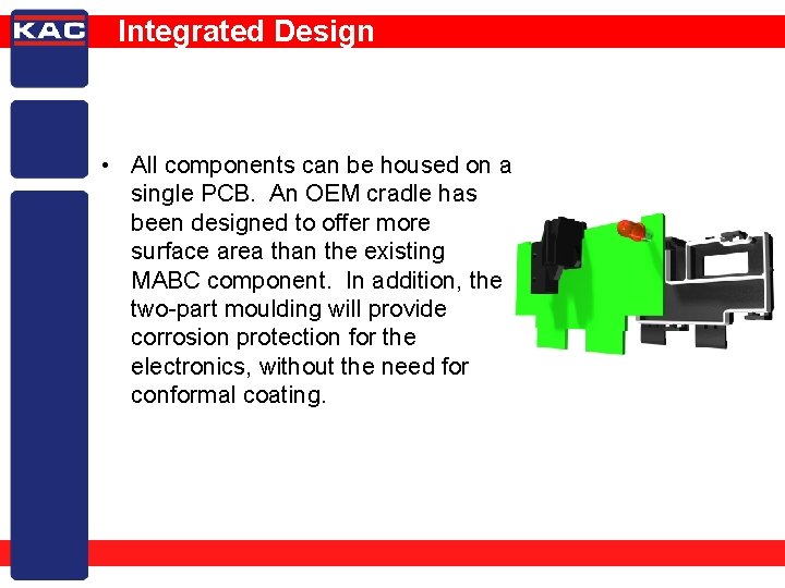 Integrated Design • All components can be housed on a single PCB. An OEM