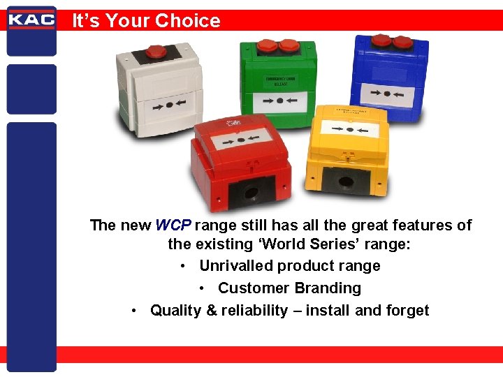 It’s Your Choice The new WCP range still has all the great features of