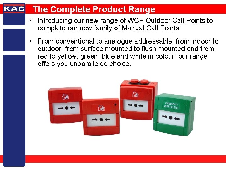 The Complete Product Range • Introducing our new range of WCP Outdoor Call Points