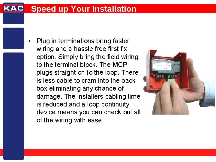 Speed up Your Installation • Plug in terminations bring faster wiring and a hassle