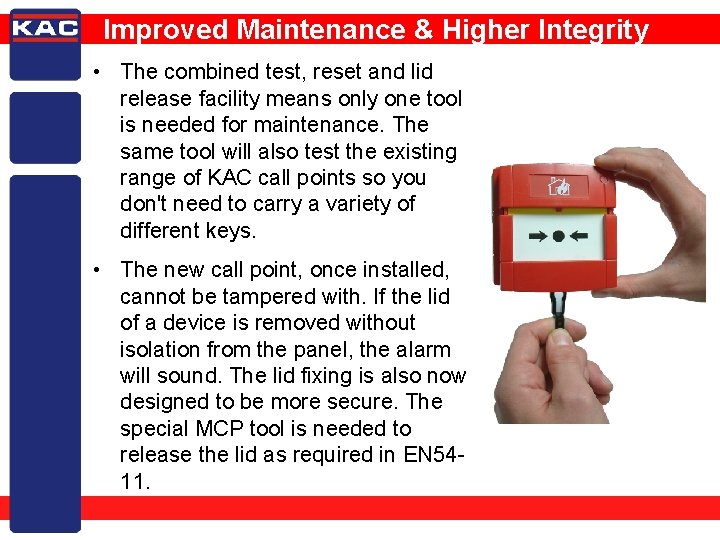 Improved Maintenance & Higher Integrity • The combined test, reset and lid release facility