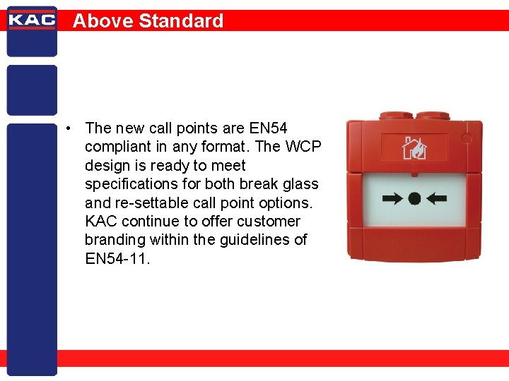 Above Standard • The new call points are EN 54 compliant in any format.