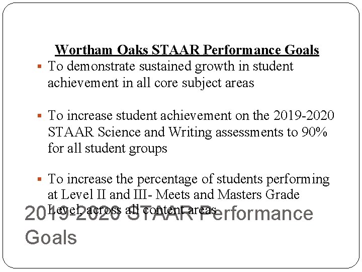 Wortham Oaks STAAR Performance Goals § To demonstrate sustained growth in student achievement in
