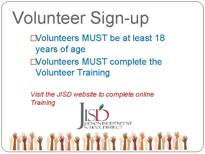 Volunteer Sign-up �Volunteers MUST be at least 18 years of age �Volunteers MUST complete