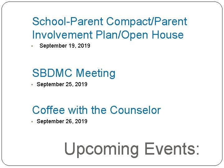 School-Parent Compact/Parent Involvement Plan/Open House § September 19, 2019 SBDMC Meeting § September 25,